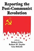 E-Book (epub) Reporting the Post-communist Revolution von Robert Snyder