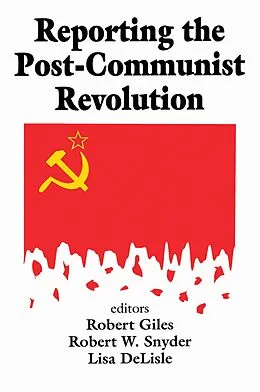 E-Book (epub) Reporting the Post-communist Revolution von Robert Snyder