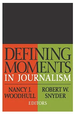 E-Book (epub) Defining Moments in Journalism von Nancy J. Woodhull, Robert W. Snyder
