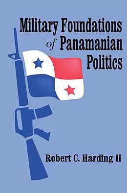 PDF Military Foundations of Panamanian Politics von Robert Harding II