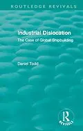 ePUB Routledge Revivals: Industrial Dislocation (1991) von Daniel Todd
