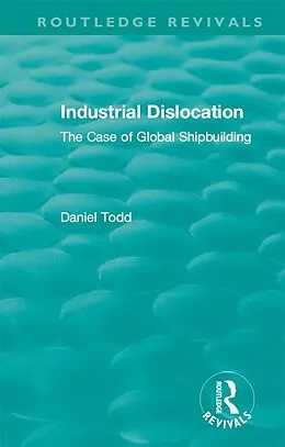 ePUB Routledge Revivals: Industrial Dislocation (1991) von Daniel Todd