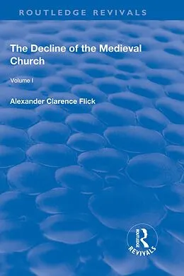 E-Book (pdf) Revival: The Decline of the Medieval Church Vol 1 (1930) von Alexander Clarence Flick