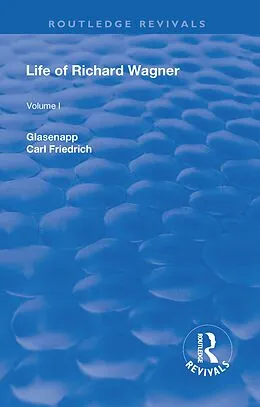 E-Book (epub) Revival: Life of Richard Wagner, Vol. I (1900) von Carl Friedrich Glasenapp