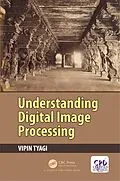 E-Book (pdf) Understanding Digital Image Processing von Vipin Tyagi