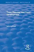 E-Book (pdf) Revival: Town Planning and Town Development (1923) von S. D. Adshead