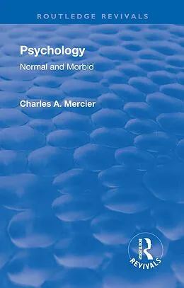 E-Book (pdf) Revival: Psychology: Normal and Morbid (1901) von Charles Arthur Mercier