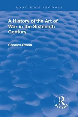 E-Book (epub) Revival: A History of the Art of War in the Sixteenth Century (1937) von Charles Sir. Oman