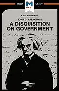 E-Book (pdf) An Analysis of John C. Calhoun's A Disquisition on Government von Etienne Stockland, Jason Xidias