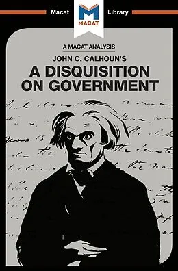 E-Book (pdf) An Analysis of John C. Calhoun's A Disquisition on Government von Etienne Stockland, Jason Xidias