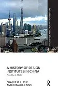 ePUB A History of Design Institutes in China von Charlie Q. L. Xue, Guanghui Ding