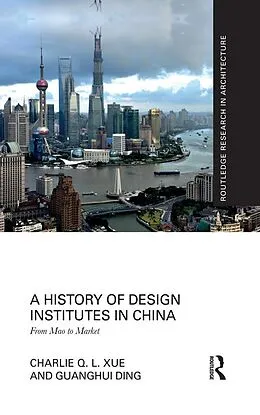 E-Book (epub) A History of Design Institutes in China von Charlie Q. L. Xue, Guanghui Ding