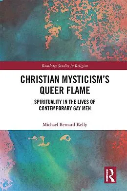 E-Book (epub) Christian Mysticism's Queer Flame von Michael Bernard Kelly