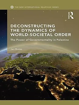 E-Book (pdf) Deconstructing the Dynamics of World-Societal Order von Jan Busse