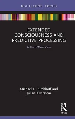 E-Book (pdf) Extended Consciousness and Predictive Processing von Michael D. Kirchhoff, Julian Kiverstein