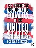 E-Book (pdf) The Promise of Democratic Equality in the United States von Douglas D. Roscoe