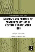 E-Book (epub) Museums and Centers of Contemporary Art in Central Europe after 1989 von Katarzyna Jagodzinska