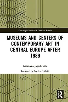 E-Book (epub) Museums and Centers of Contemporary Art in Central Europe after 1989 von Katarzyna Jagodzinska