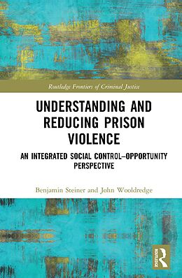 E-Book (epub) Understanding and Reducing Prison Violence von Benjamin Steiner, John Wooldredge