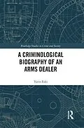 PDF A Criminological Biography of an Arms Dealer von Yarin Eski