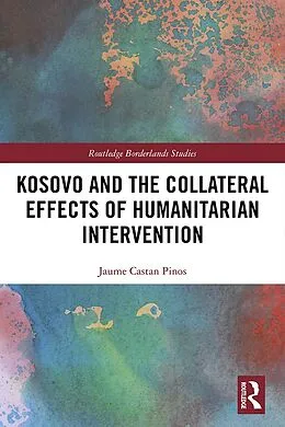 E-Book (pdf) Kosovo and the Collateral Effects of Humanitarian Intervention von Jaume Castan Pinos