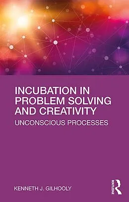 E-Book (epub) Incubation in Problem Solving and Creativity von Kenneth J. Gilhooly