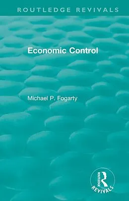 PDF Routledge Revivals: Economic Control (1955) von Michael P. Fogarty