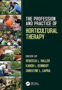 E-Book (epub) The Profession and Practice of Horticultural Therapy von Rebecca L. Haller, Karen L. Kennedy, Christine L. Capra