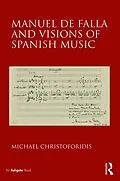 E-Book (pdf) Manuel de Falla and Visions of Spanish Music von Michael Christoforidis