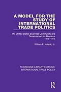 E-Book (pdf) A Model for the Study of International Trade Politics von William F. Kolarik Jr.
