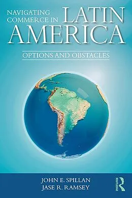 E-Book (epub) Navigating Commerce in Latin America von John E. Spillan, Jase R. Ramsey