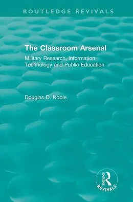 E-Book (epub) The Classroom Arsenal von Douglas D. Noble