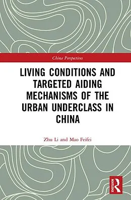 E-Book (epub) Living Conditions and Targeted Aiding Mechanisms of the Urban Underclass in China von Zhu Li, Mao Feifei