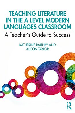 E-Book (epub) Teaching Literature in the A Level Modern Languages Classroom von Katherine Raithby, Alison Taylor