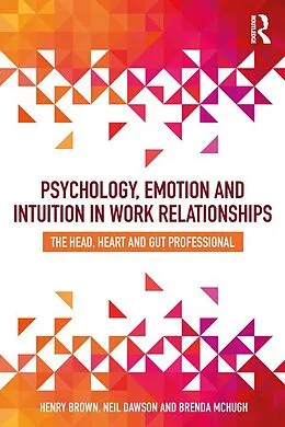 E-Book (pdf) Psychology, Emotion and Intuition in Work Relationships von Henry Brown, Neil Dawson, Brenda McHugh