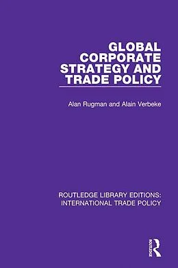 E-Book (epub) Global Corporate Strategy and Trade Policy von Alan M. Rugman, Alain Verbeke