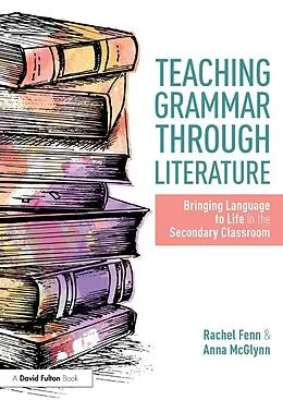E-Book (epub) Teaching Grammar through Literature von Anna McGlynn, Rachel Fenn