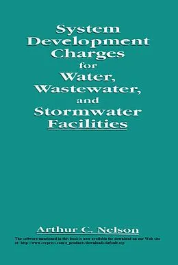 E-Book (pdf) System Development Charges for Water, Wastewater, and Stormwater Facilities von Arthur C. Nelson