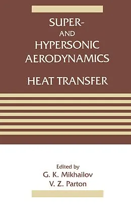 E-Book (pdf) Super- and Hypersonic Aerodynamics and Heat Transfer von G. K. Mikhailov, V. Z. Parton