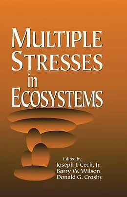E-Book (epub) Multiple Stresses in Ecosystems von Joseph J. Cech Jr., Barry W. Wilson, Donald G. Crosby