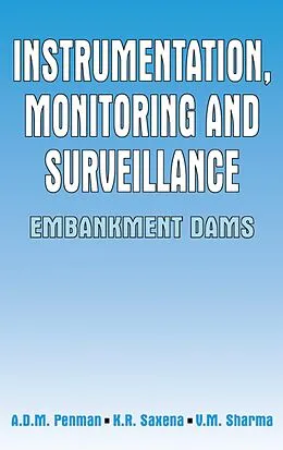 E-Book (epub) Instrumentation, Monitoring and Surveillance: Embankment Dams von A. D. M Penman, K. R. Saxena, V. M. Varma
