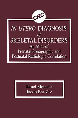 E-Book (pdf) In Utero Diagnosis of Skeletal Disorders An Atlas of Prenatal Sonographic and Postnatal Radiologic Correlation von Israel Meizner, Jacob Bar-Ziv