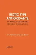 E-Book (epub) Biotic Type Antioxidants: the prospective search area for novel chemical drugs von Gennady Zaikov, Parfenov