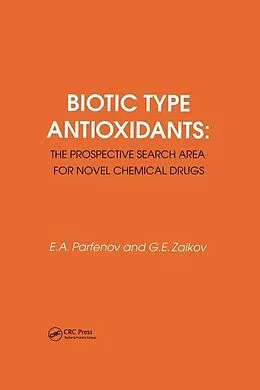 E-Book (pdf) Biotic Type Antioxidants: the prospective search area for novel chemical drugs von Gennady Zaikov, Parfenov