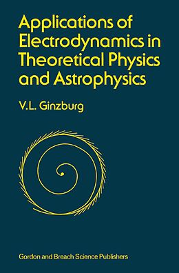 E-Book (pdf) Applications of Electrodynamics in Theoretical Physics and Astrophysics von David Ginsburg