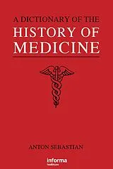 E-Book (epub) A Dictionary of the History of Medicine von Anton Sebastian