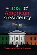 ePUB The Irish and the American Presidency von Nicole Anderson Yanoso