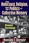 E-Book (pdf) The Holocaust, Religion, and the Politics of Collective Memory von Ronald J. Berger