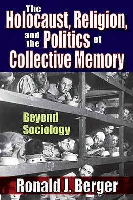 E-Book (pdf) The Holocaust, Religion, and the Politics of Collective Memory von Ronald J. Berger