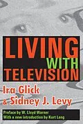 ePUB Living with Television von Ira D. Glick, Sidney J. Levy, W. Lloyd Warner